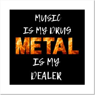 Music is my drug Metal id my dealer Posters and Art